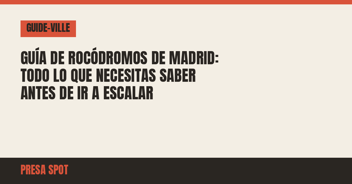 Guía de rocódromos de Madrid: todo lo que necesitas saber antes de ir a escalar